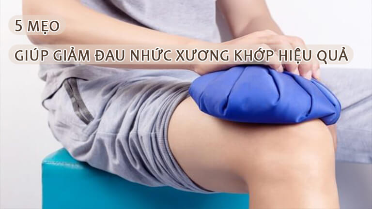 5 mẹo giúp giảm đau nhức xương khớp hiệu quả