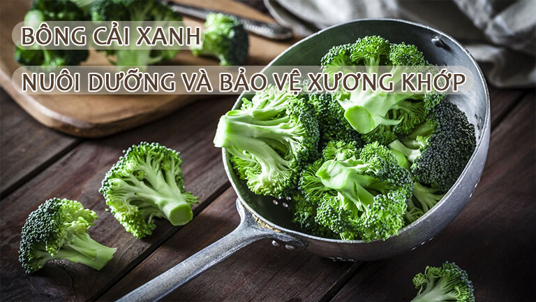 Bông cải xanh nuôi dưỡng và bảo vệ xương khớp