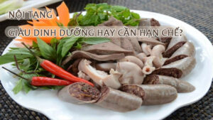 Nội tạng động vật: Giàu dinh dưỡng hay cần hạn chế?