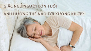 Giấc ngủ người lớn tuổi và xương khớp